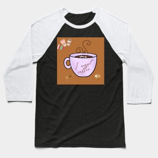 i want coffee Baseball T-Shirt